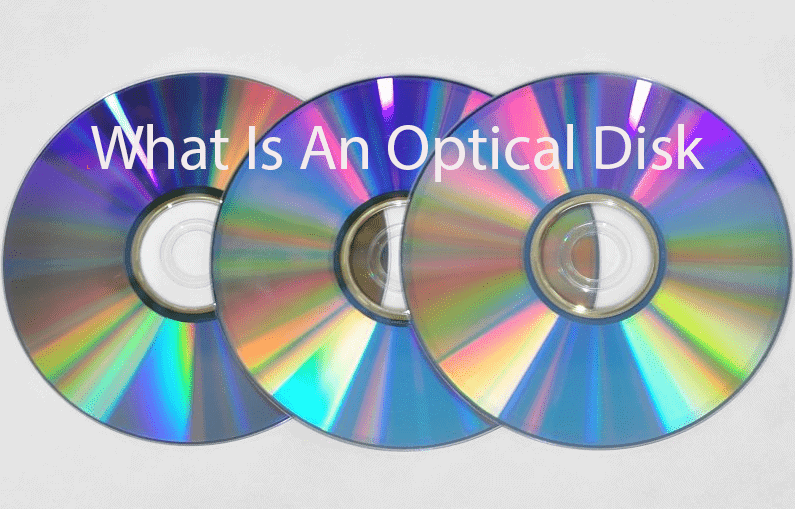 Types Of Optical Disk & Learn The Advantages Knowledge Of Them