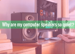 Why Are My Computer Speakers So Quiet?
