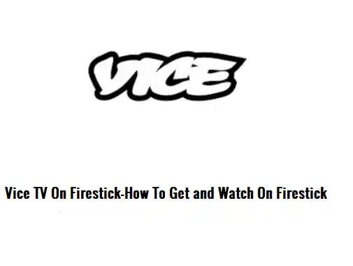 How To Download And Install Vice TV On Firestick?